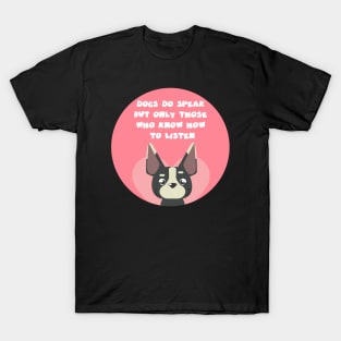 dogs do speak but only those who know how to listen T-Shirt